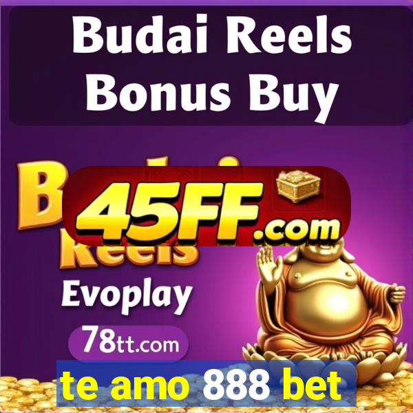 te amo 888 bet